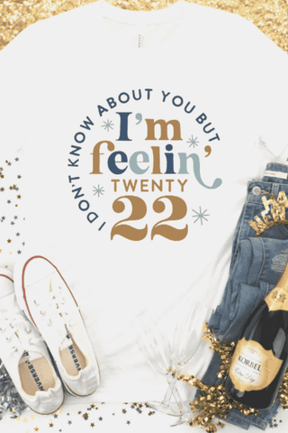 I Don't know About You But I'm Feelin' 22 New Year's Eve Tee-[option4]-[option5]-[option6]-[option7]-[option8]-Womens-Clothing-Shop
