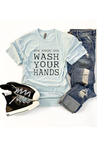 How About You Wash Your Hands Tee-[option4]-[option5]-[option6]-[option7]-[option8]-Womens-Clothing-Shop